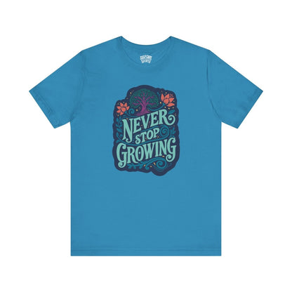 Never Stop Growing Shirt - Self - Care Shirts
