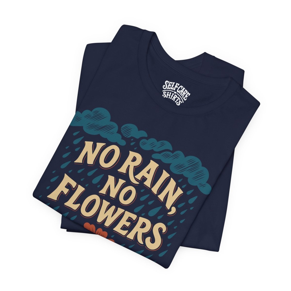 No Rain, No Flowers | Mental Health Shirt - Self - Care Shirts