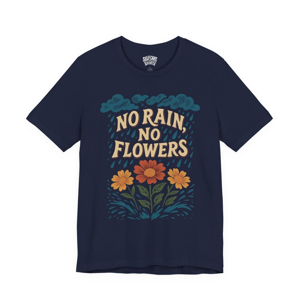 No Rain, No Flowers | Mental Health Shirt - Self - Care Shirts