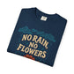No Rain, No Flowers | Mental Health Shirt - Self - Care Shirts