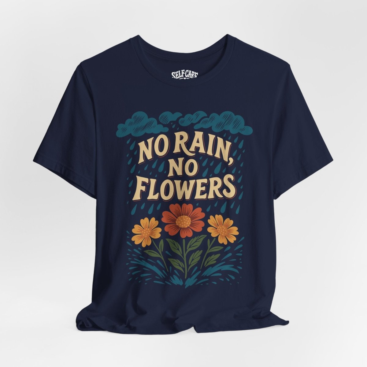 No Rain, No Flowers | Mental Health Shirt - Self - Care Shirts