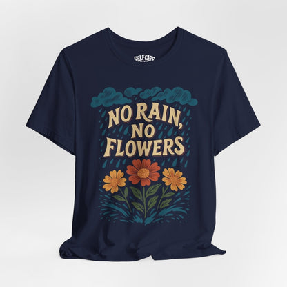 No Rain, No Flowers | Mental Health Shirt - Self - Care Shirts
