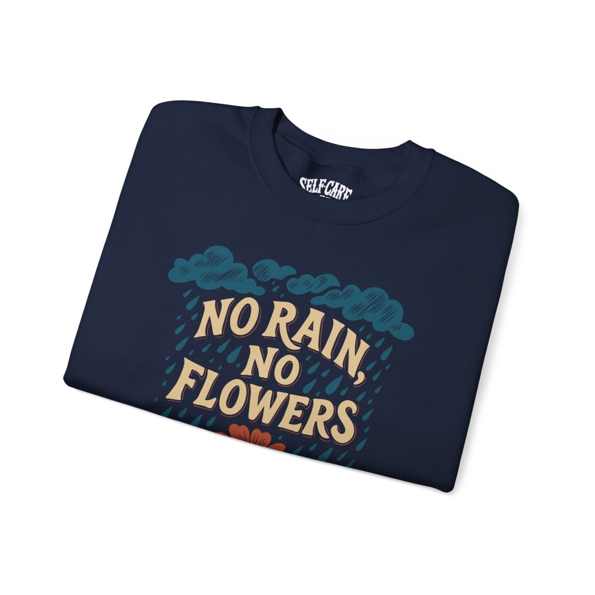 No Rain, No Flowers | Mental Health Sweatshirt - Self - Care Shirts