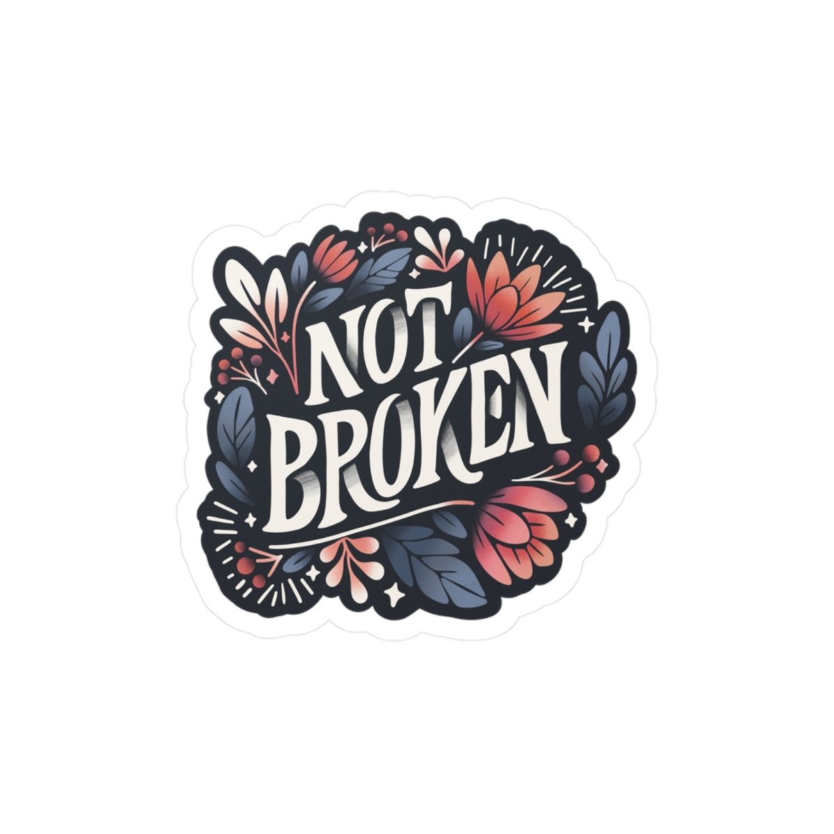 Not Broken Floral Design Removable Vinyl Decal - Self-Care Shirts for mental health