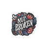 Not Broken Floral Design Removable Vinyl Decal - Self-Care Shirts for mental health