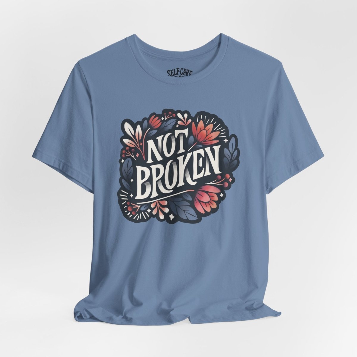 Not Broken | Mental Health Shirt - Self - Care Shirts