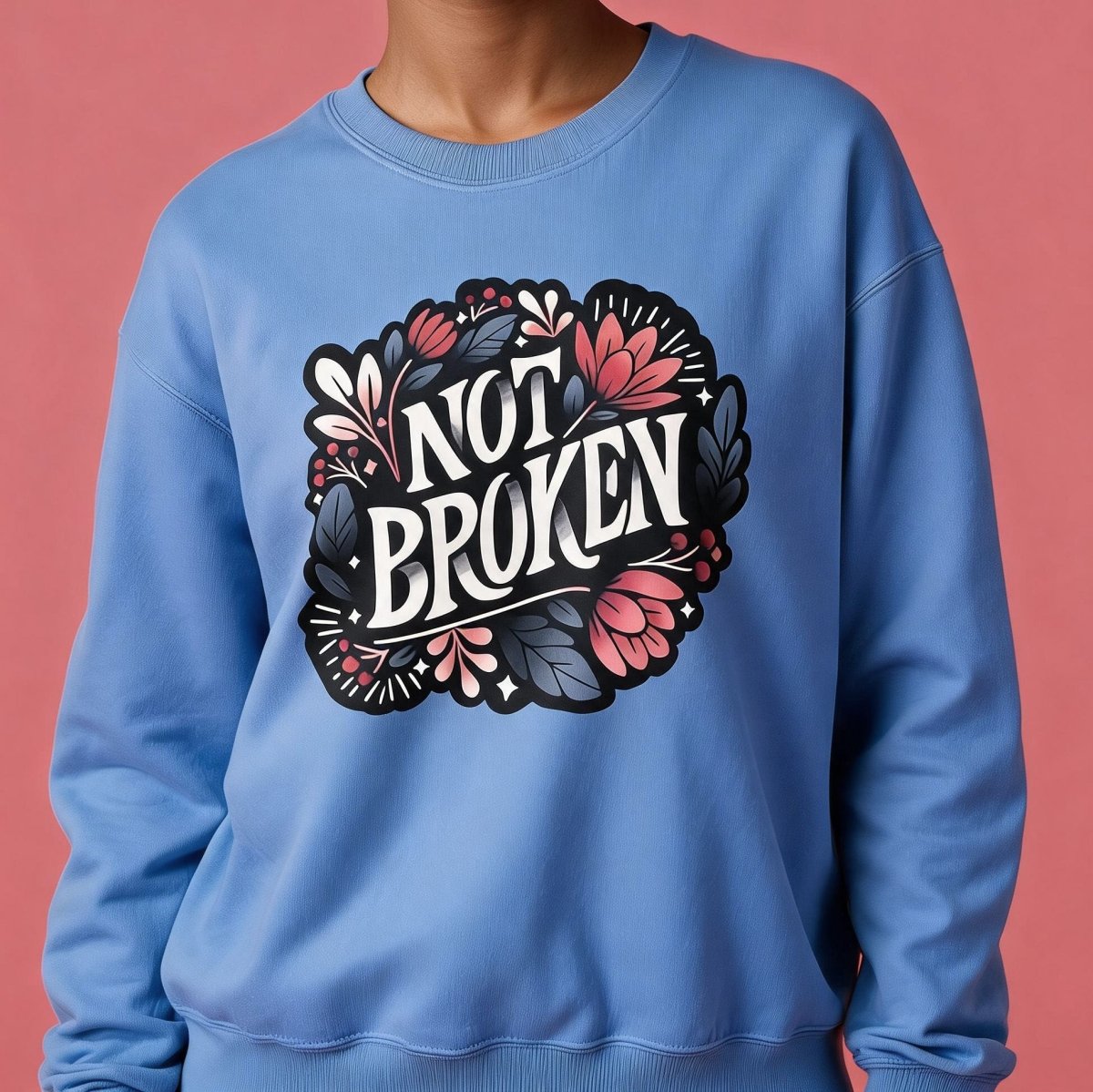 Not Broken Mental Health Sweatshirt - Self-Care Shirts