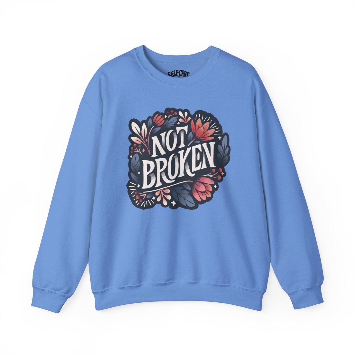 Not Broken Sweatshirt - Self-Care Shirts for mental health