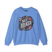 Not Broken Sweatshirt - Self-Care Shirts for mental health