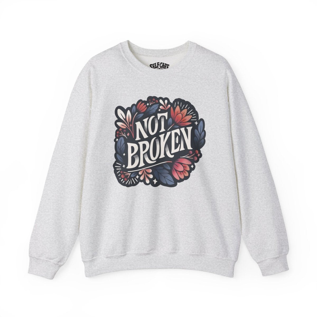 Not Broken Sweatshirt - Self-Care Shirts for mental health