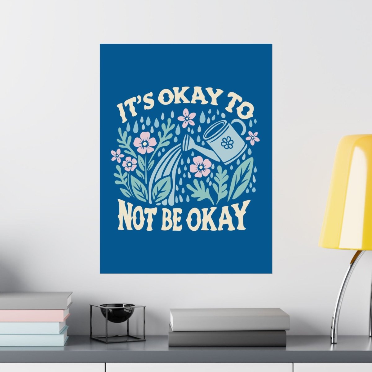 Okay to Not Be Okay Poster - Self-Care Shirts for mental health