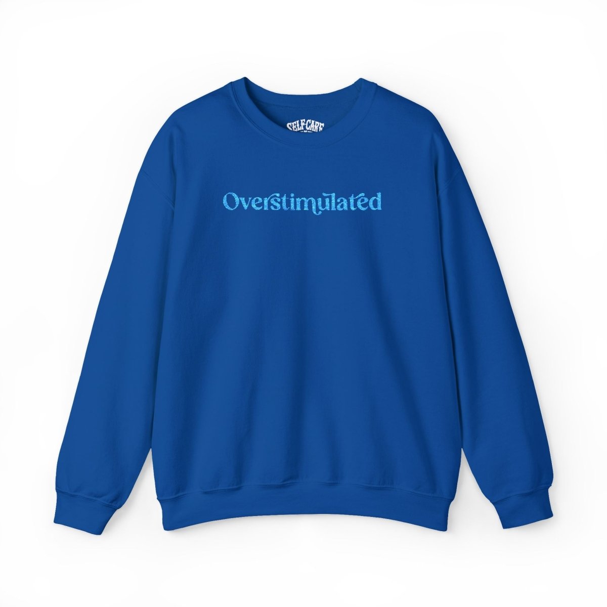Overstimulated | Embroidered Mental Health Sweatshirt - Self - Care Shirts