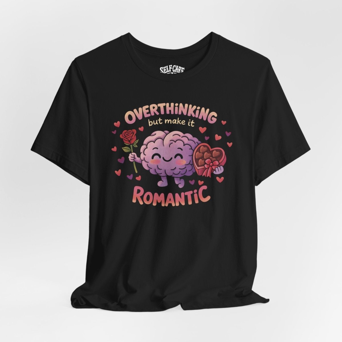 Overthinking But Make It Romantic Shirt - Self - Care Shirts