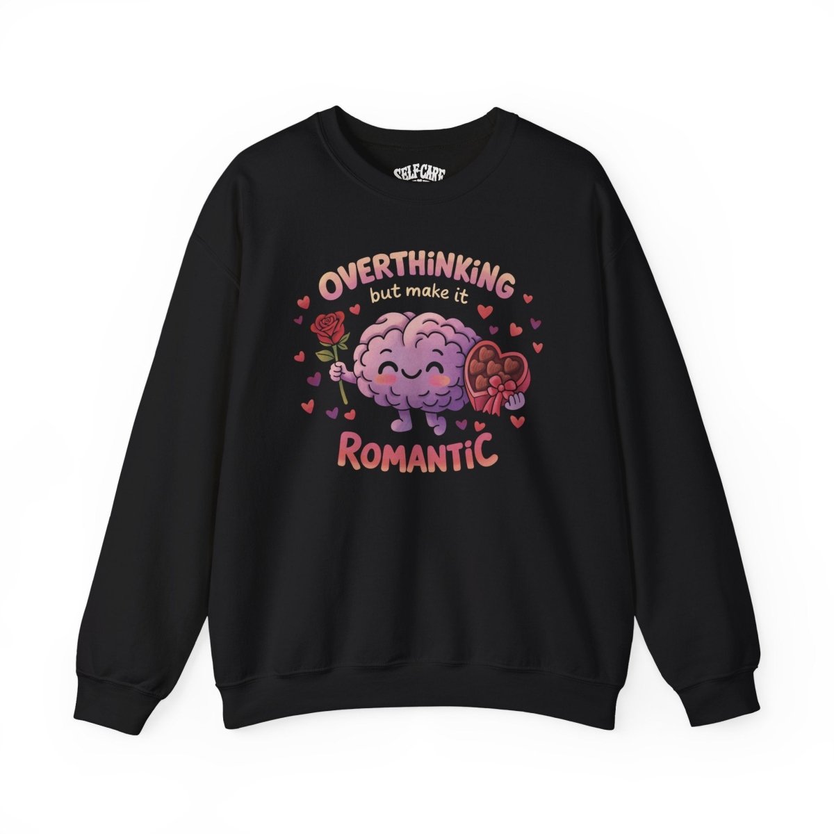 Overthinking But Make It Romantic Sweatshirt - Self - Care Shirts