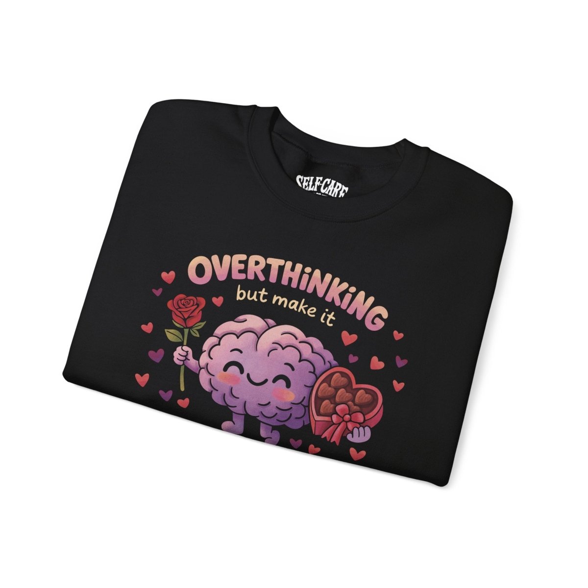Overthinking But Make It Romantic Sweatshirt - Self - Care Shirts