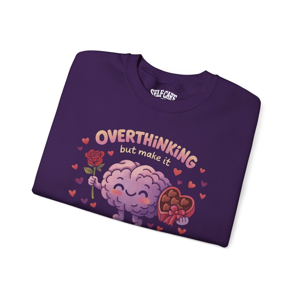 Overthinking But Make It Romantic Sweatshirt - Self - Care Shirts