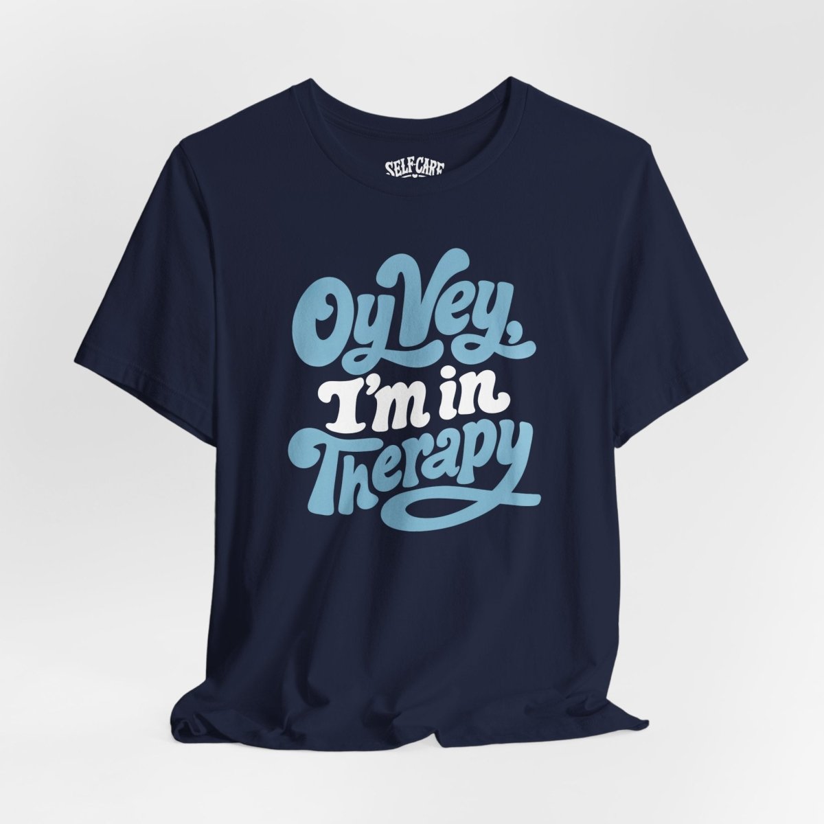 Oy Vey I'm in Therapy Shirt - Self-Care Shirts