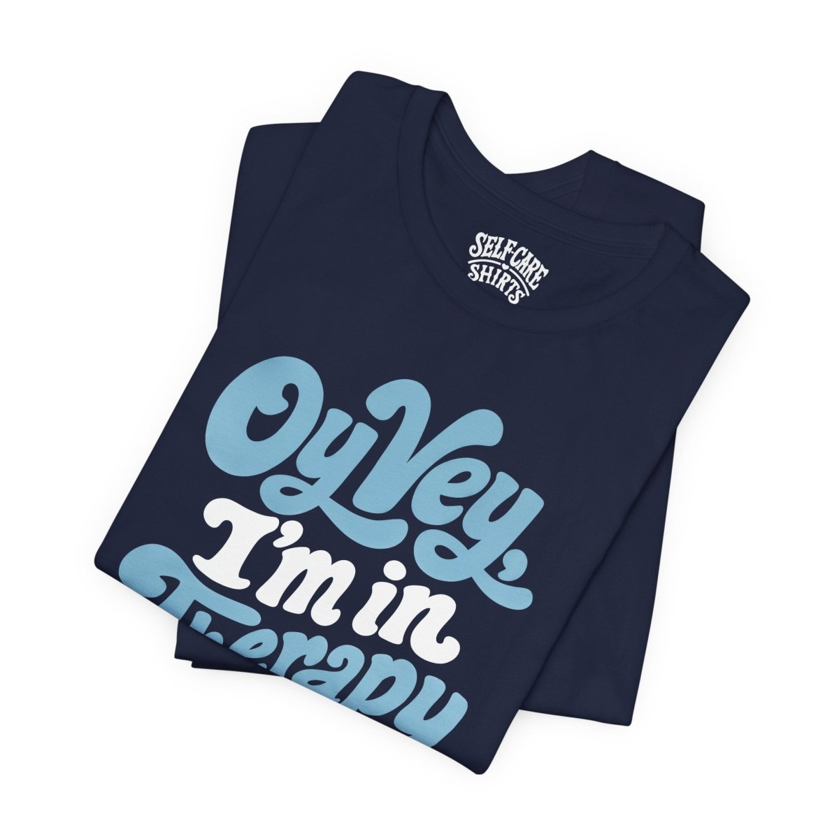 Oy Vey I'm in Therapy Shirt - Self-Care Shirts