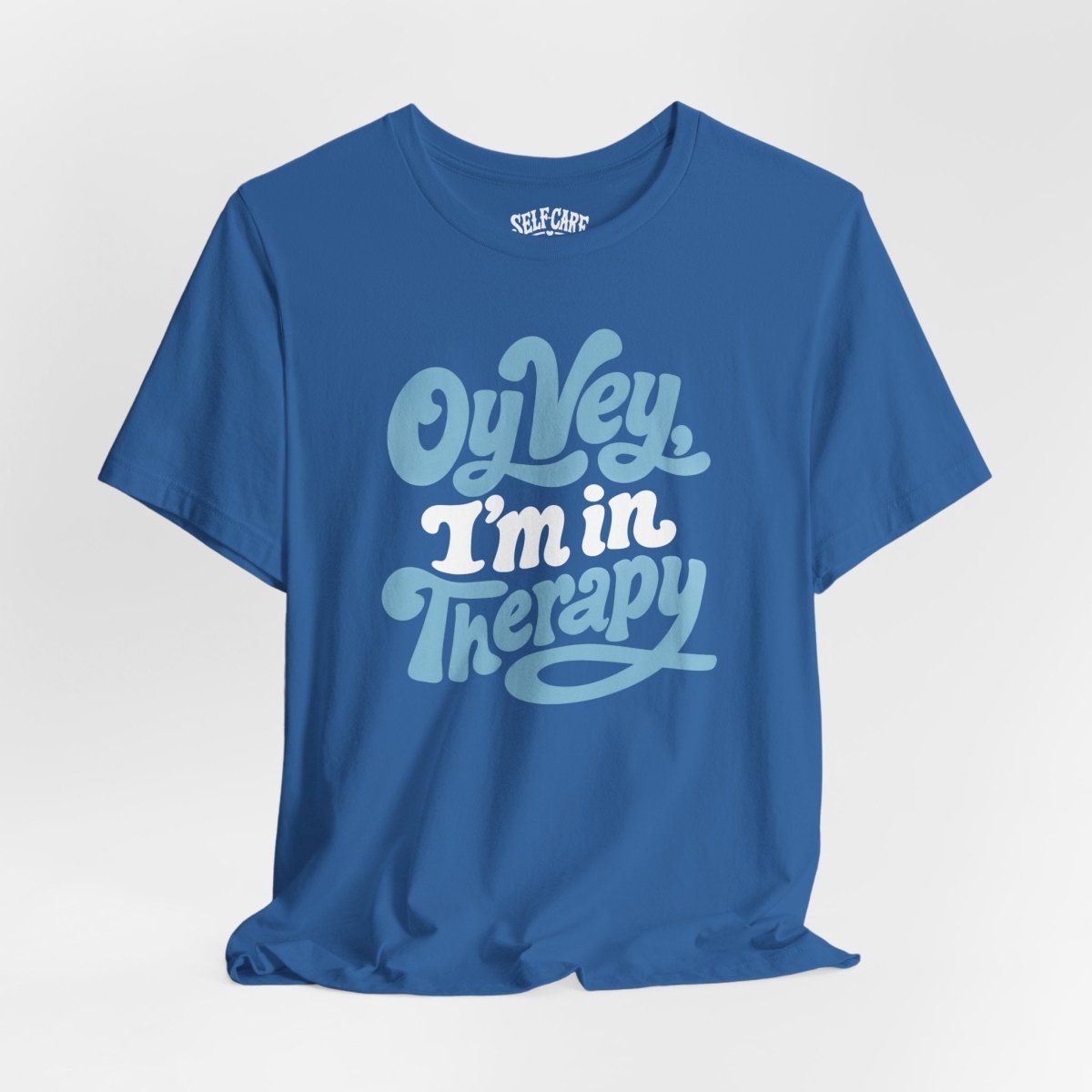 Oy Vey I'm in Therapy Shirt - Self-Care Shirts