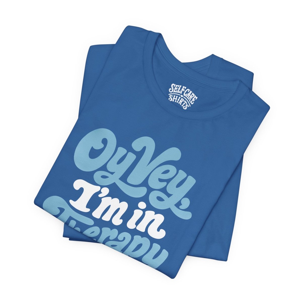 Oy Vey I'm in Therapy Shirt - Self-Care Shirts