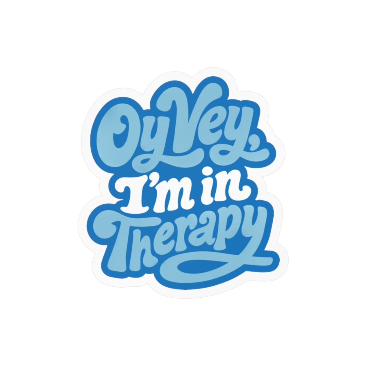 Oy Vey, I'm in Therapy Sticker - Self-Care Shirts