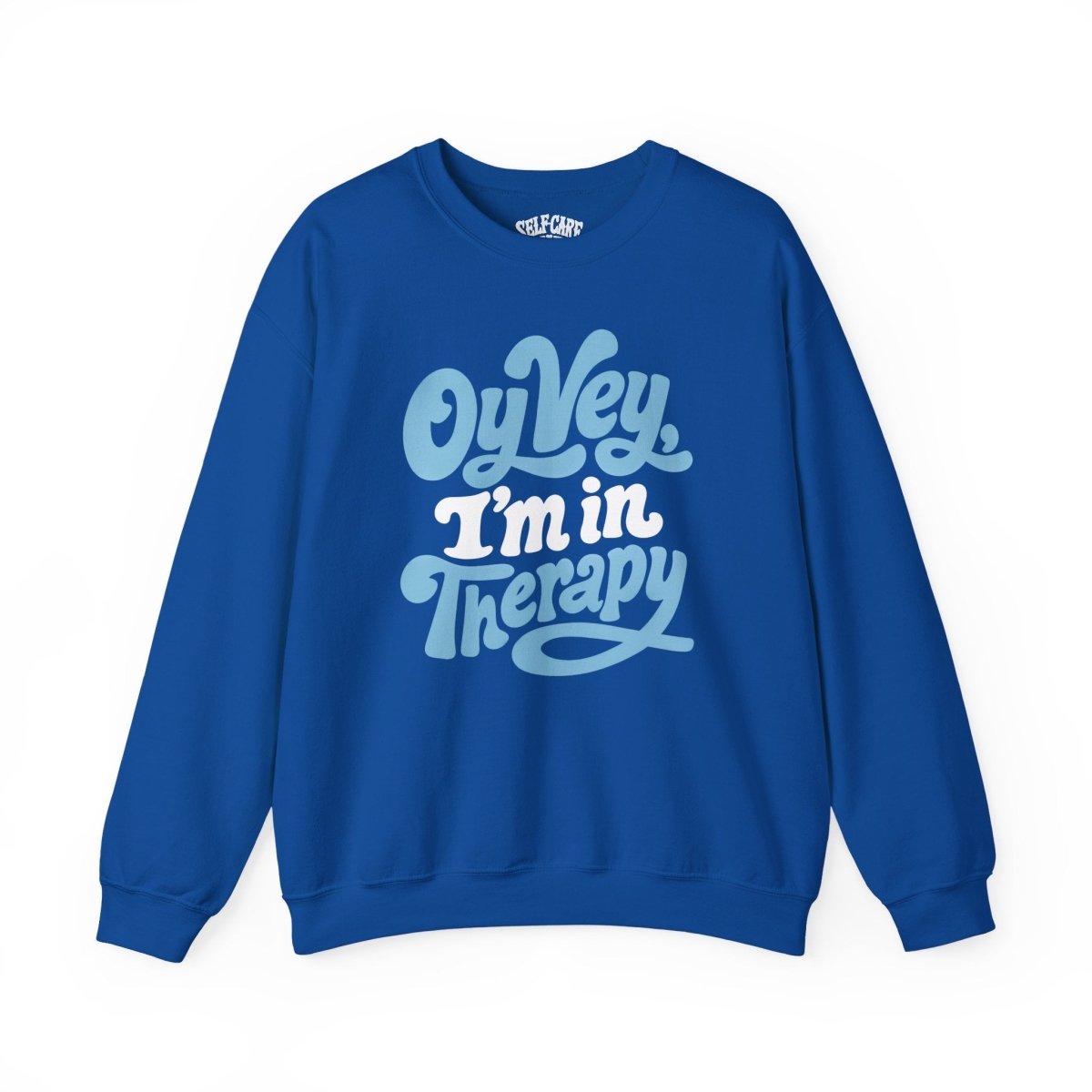 Oy Vey, I'm in Therapy Sweatshirt - Self-Care Shirts