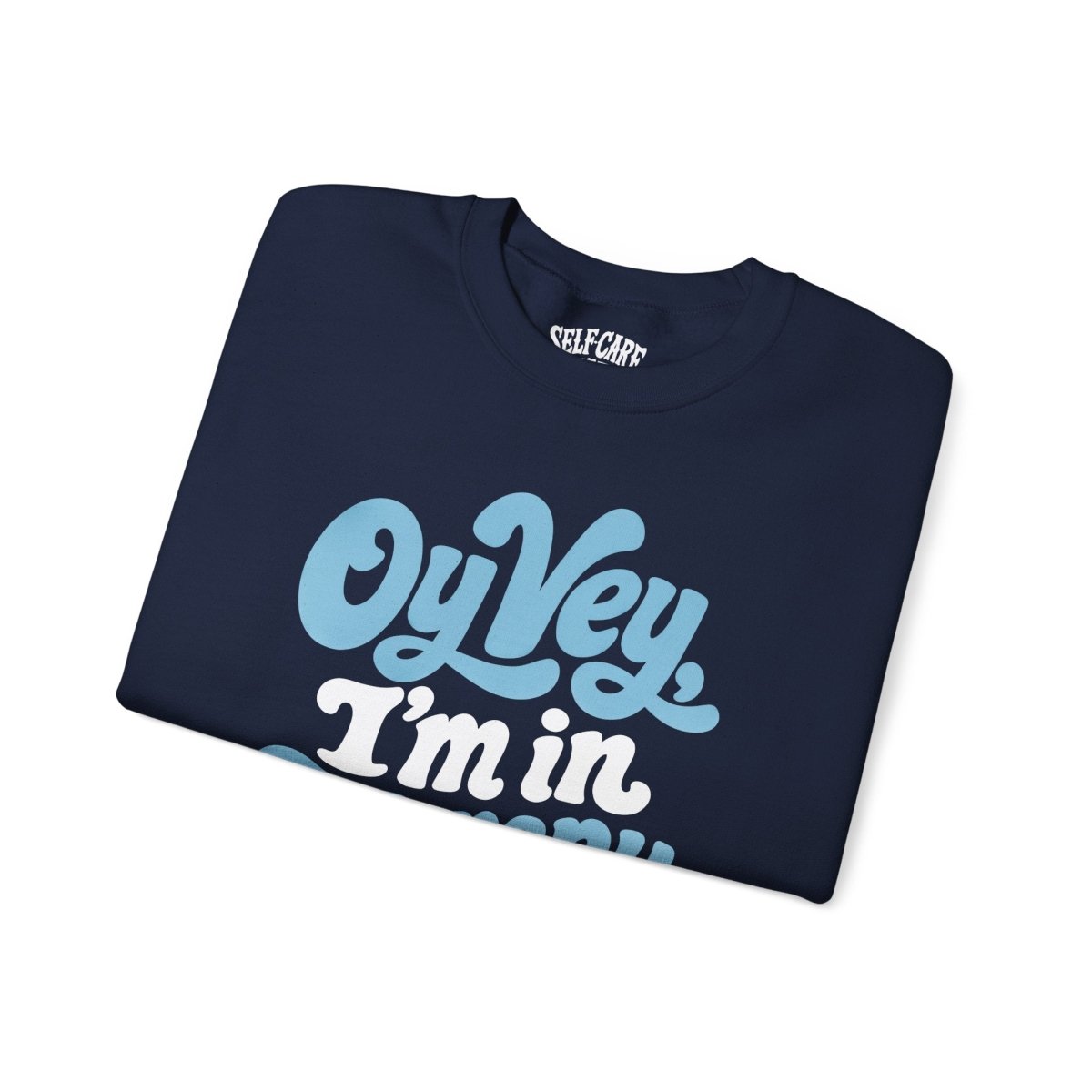 Oy Vey, I'm in Therapy Sweatshirt - Self-Care Shirts