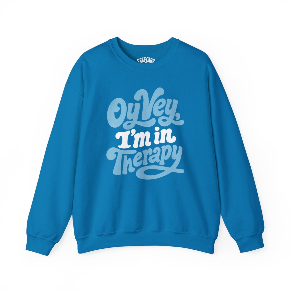 Oy Vey, I'm in Therapy Sweatshirt - Self-Care Shirts