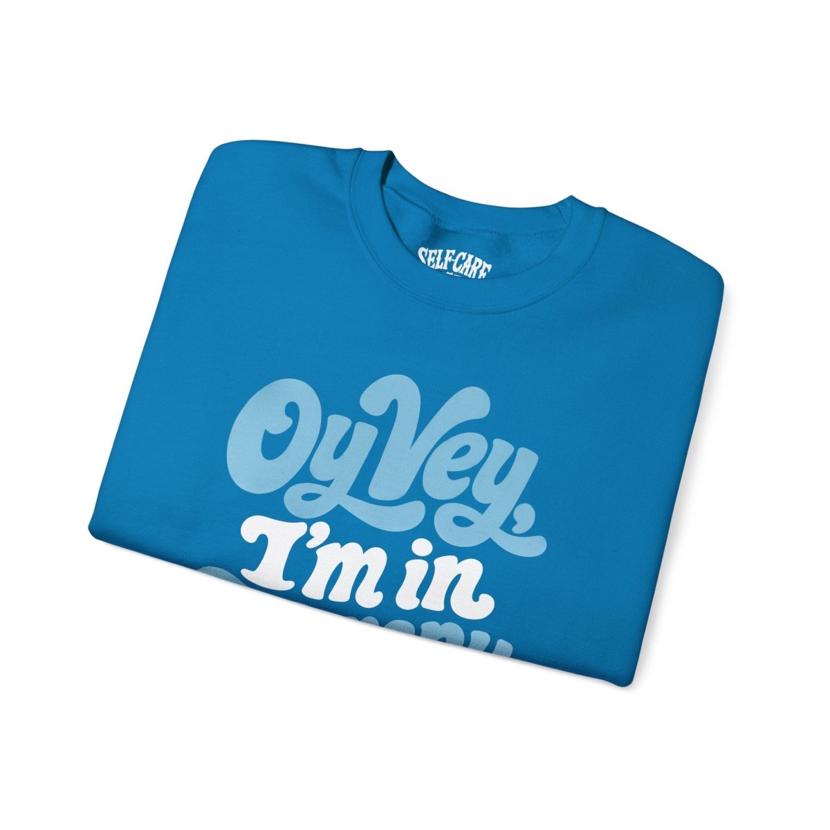 Oy Vey, I'm in Therapy Sweatshirt - Self-Care Shirts