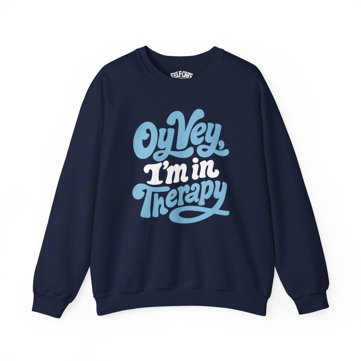 Oy Vey, I'm in Therapy Sweatshirt - Self-Care Shirts
