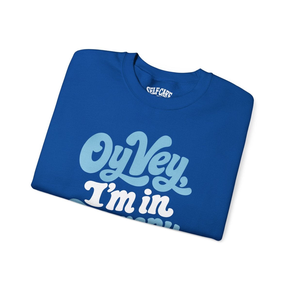 Oy Vey, I'm in Therapy Sweatshirt - Self-Care Shirts