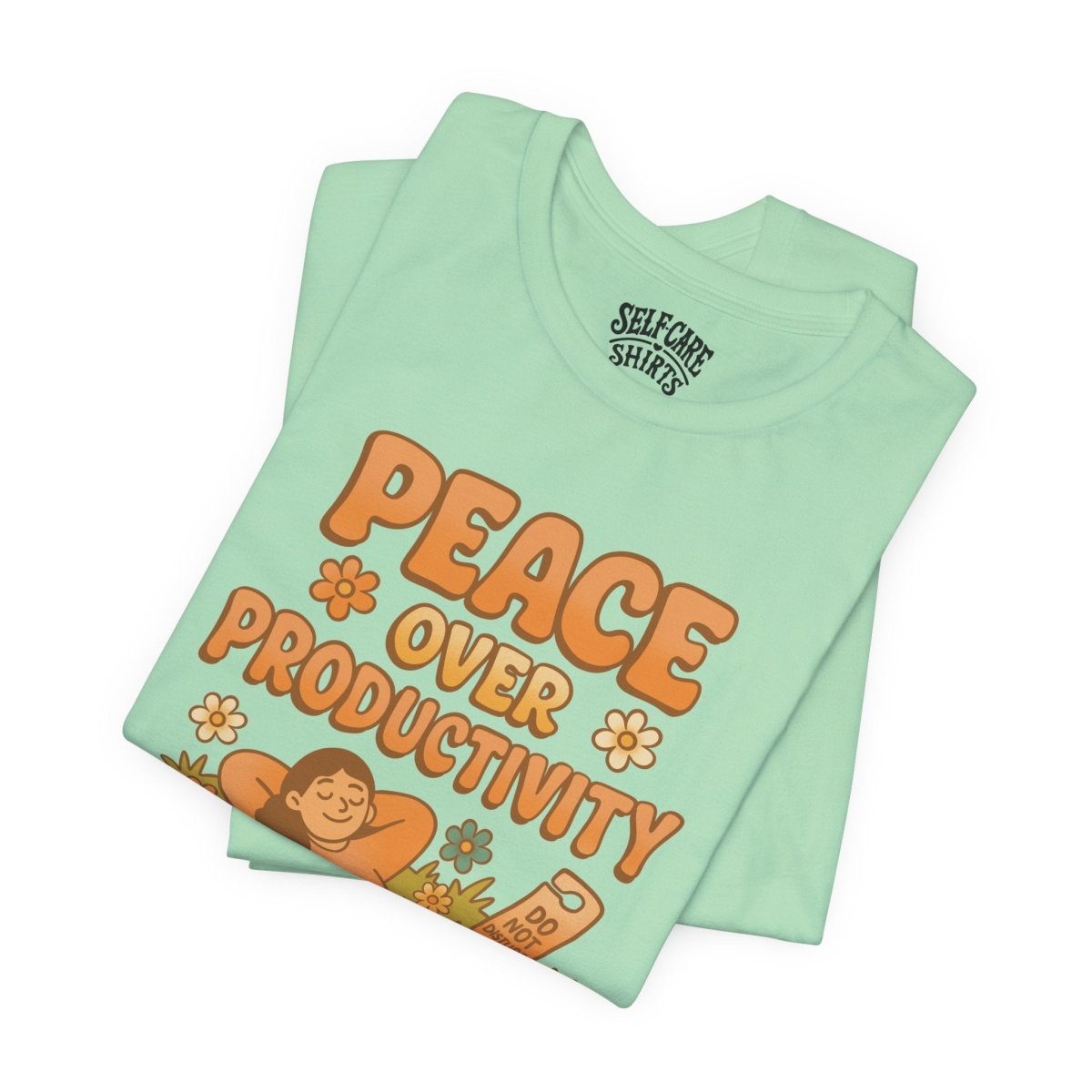 Peace Over Productivity | Mental Health Shirt - Self - Care Shirts