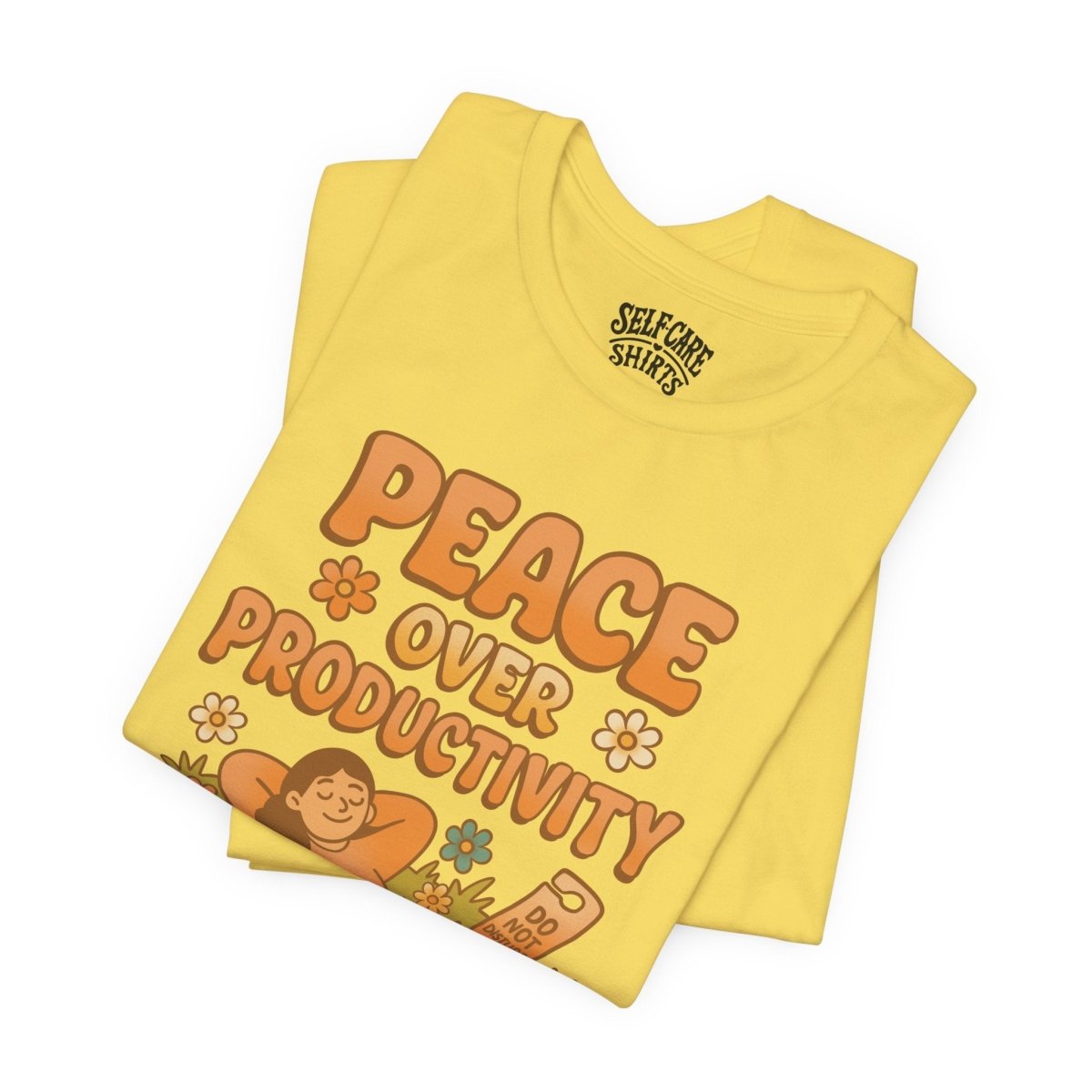 Peace Over Productivity | Mental Health Shirt - Self - Care Shirts