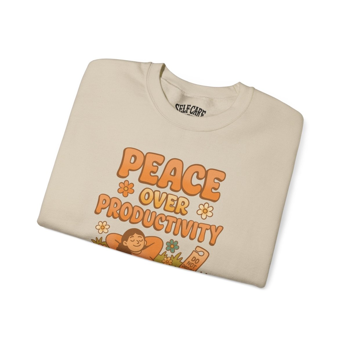 Peace Over Productivity | Mental Health Sweatshirt - Self - Care Shirts