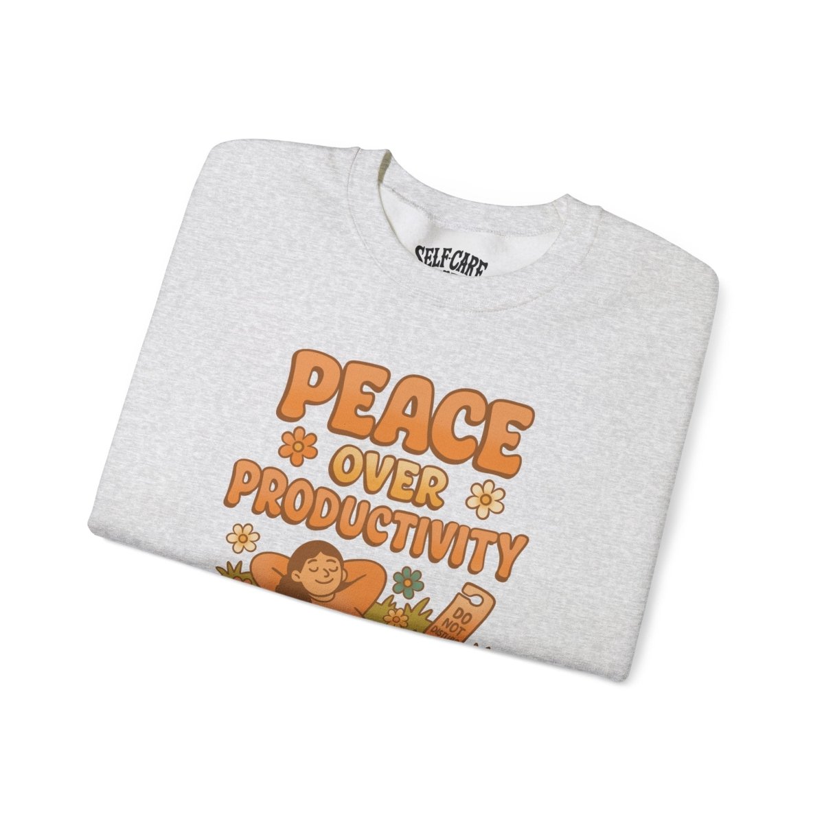 Peace Over Productivity | Mental Health Sweatshirt - Self - Care Shirts