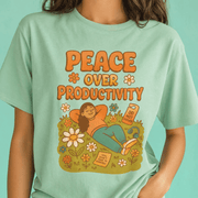 Peace Over Productivity Shirt - Self-Care Shirts