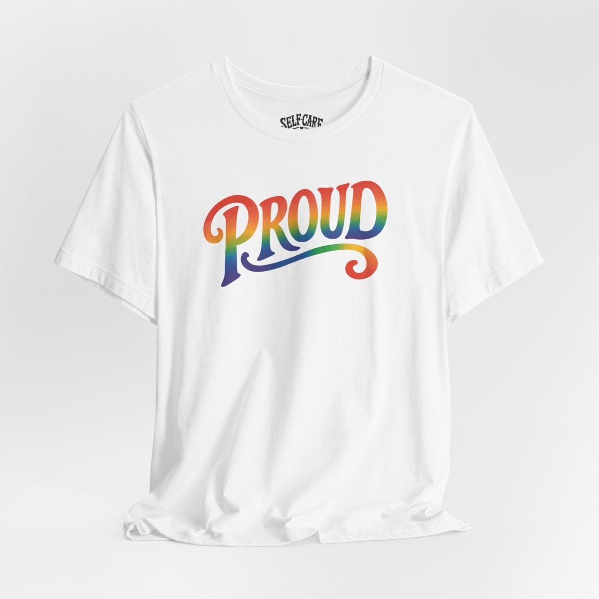 Proud Rainbow Shirt - Self - Care Shirts