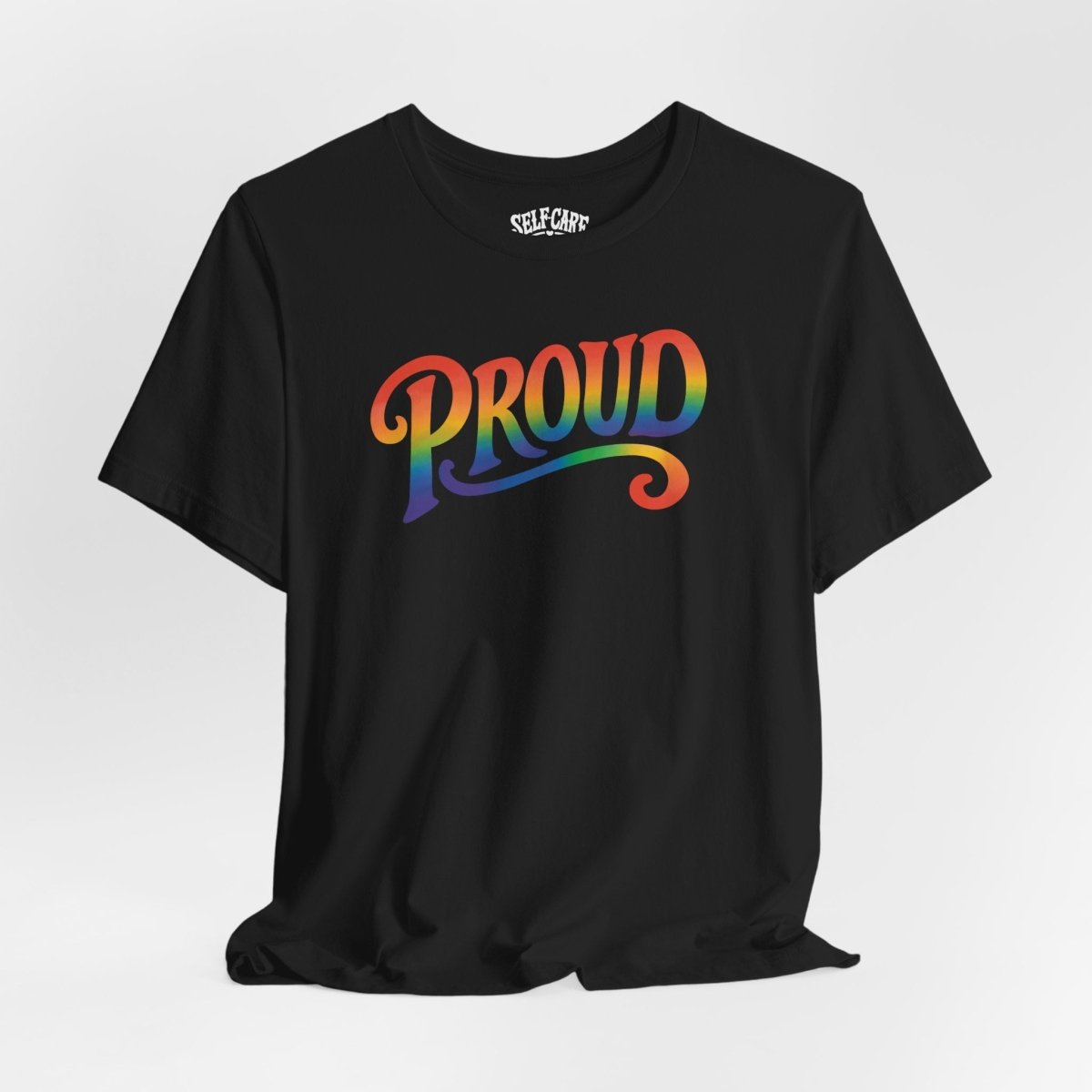 Proud Rainbow Shirt - Self - Care Shirts