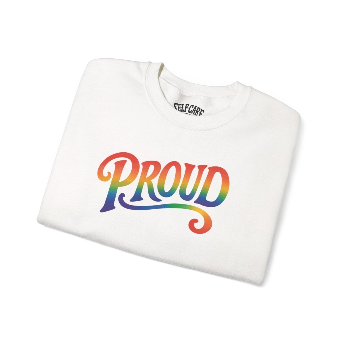 Proud Rainbow Sweatshirt - Self - Care Shirts
