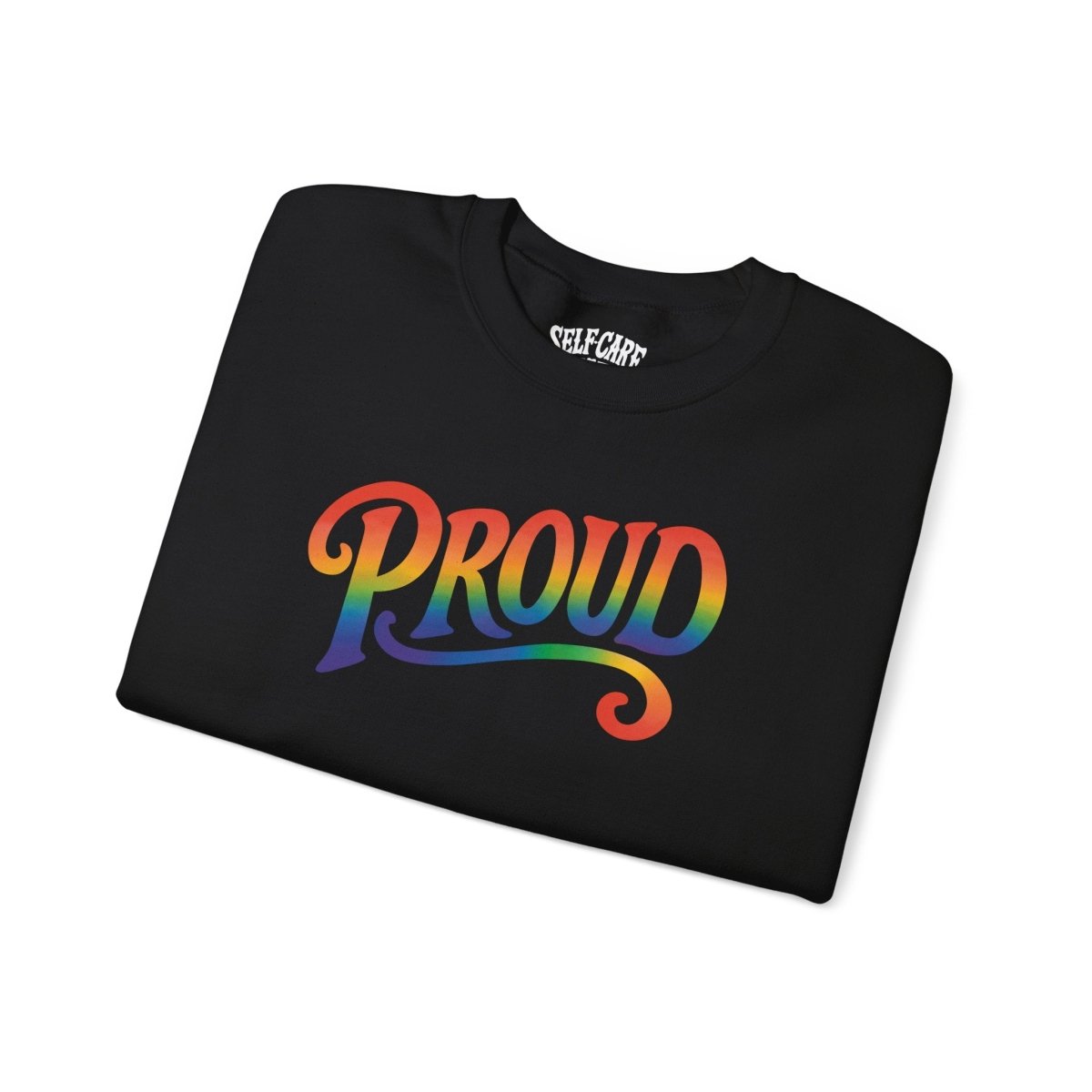 Proud Rainbow Sweatshirt - Self - Care Shirts