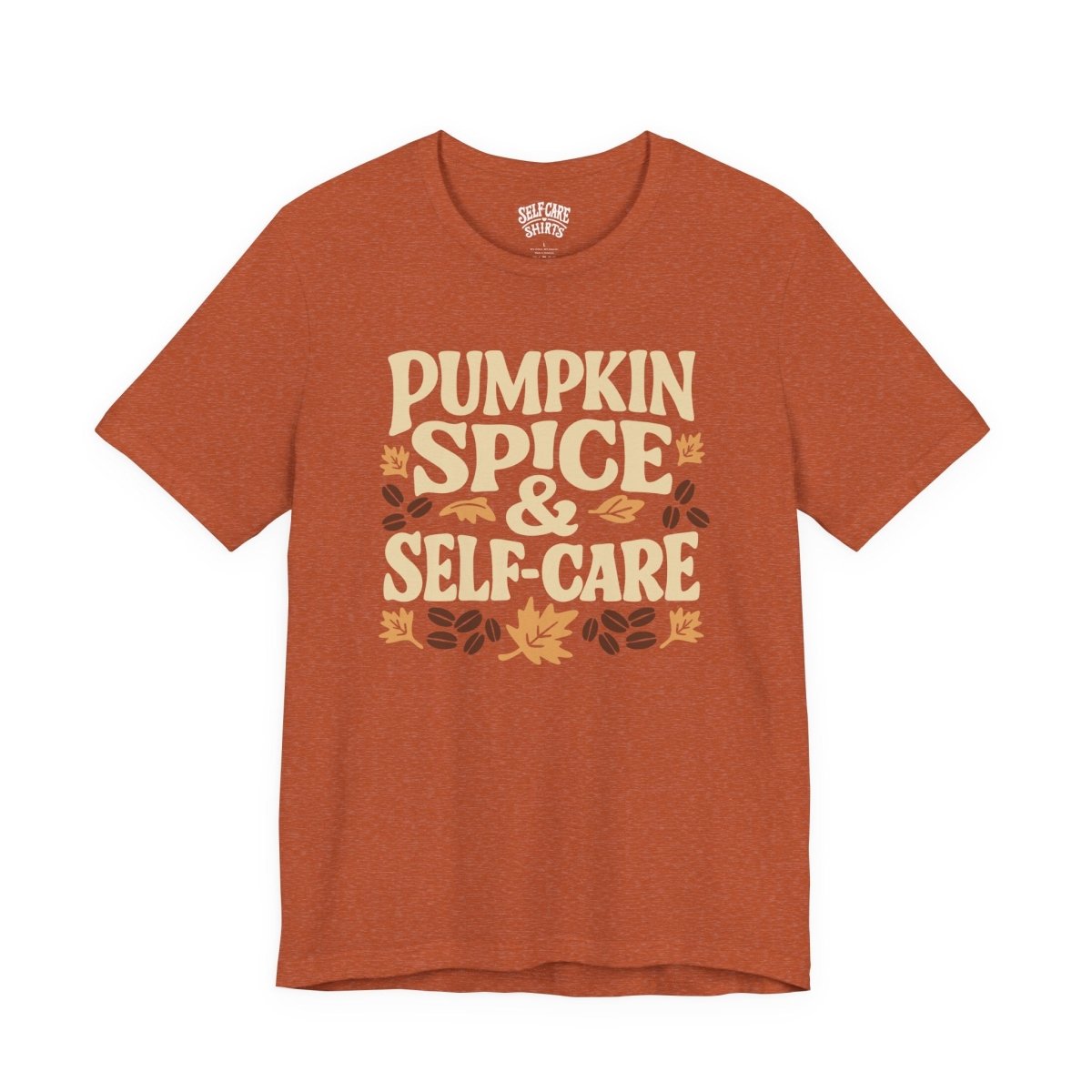 Pumpkin Spice & Self - Care | Mental Health Shirt - Self - Care Shirts