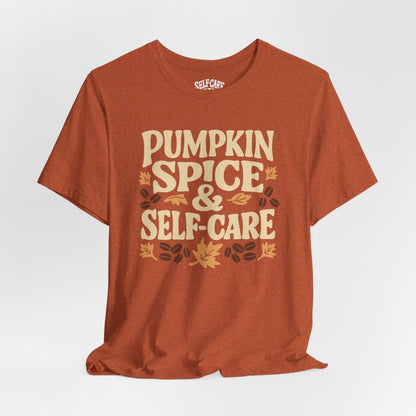 Pumpkin Spice & Self - Care | Mental Health Shirt - Self - Care Shirts