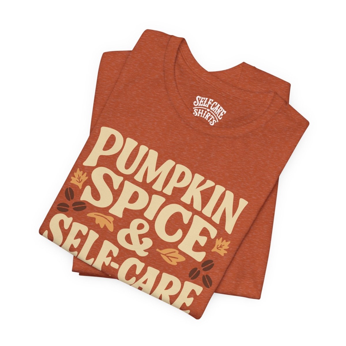 Pumpkin Spice & Self - Care | Mental Health Shirt - Self - Care Shirts
