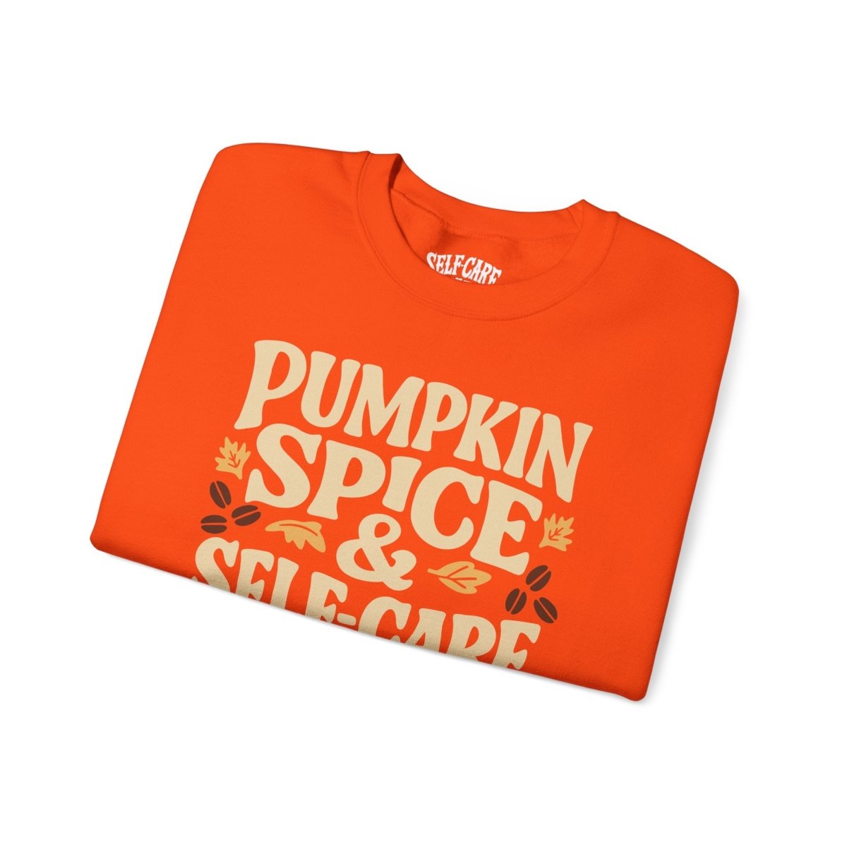 Pumpkin Spice & Self - Care | Mental Health Sweatshirt - Self - Care Shirts