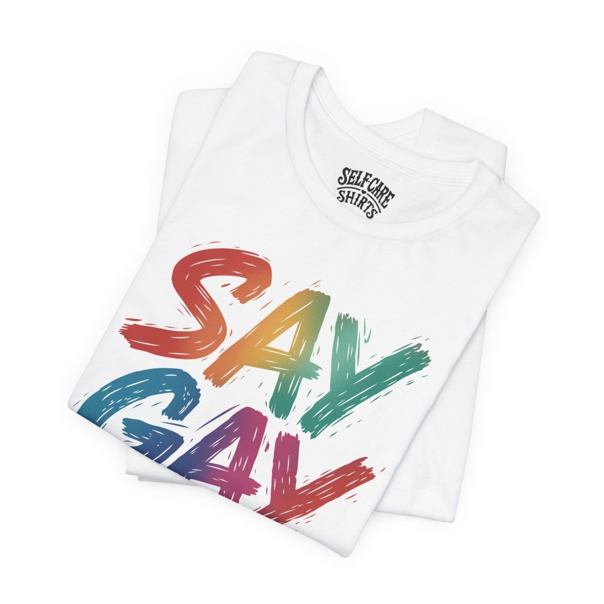 Say Gay | Mental Health Shirt - Self - Care Shirts