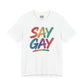 Say Gay | Mental Health Shirt - Self - Care Shirts