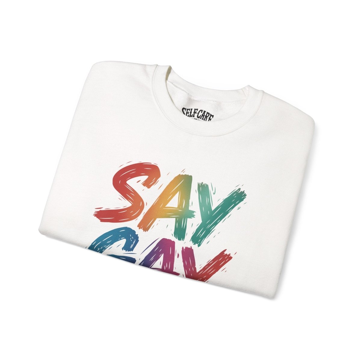 Say Gay | Mental Health Sweatshirt - Self - Care Shirts