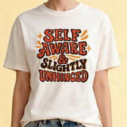 Self-Aware and Slightly Unhinged Shirt - Self-Care Shirts
