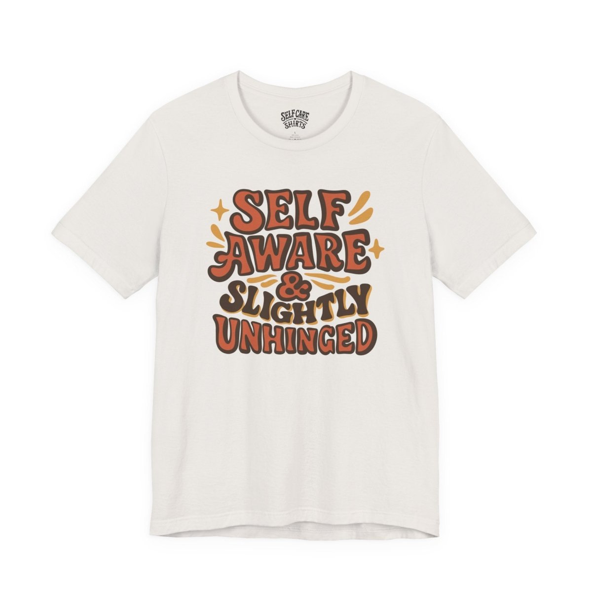Self Aware & Slightly Unhinged | Mental Health Shirt - Self - Care Shirts