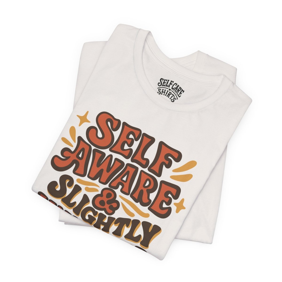 Self Aware & Slightly Unhinged | Mental Health Shirt - Self - Care Shirts